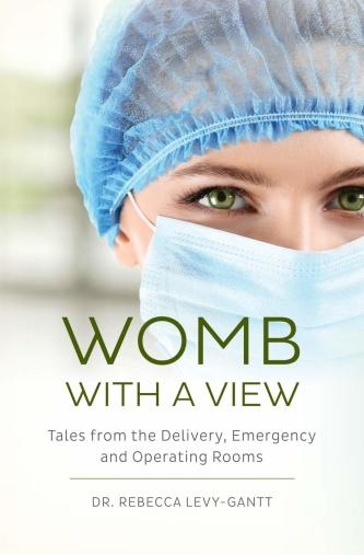 Womb With a View: Tales from the Delivery, Emergency and Operating Rooms