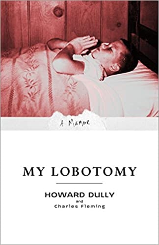 My Lobotomy: A Memoir, by Howard Dully and Charles Fleming