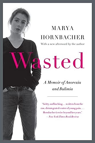 Wasted: A Memoir of Anorexia and Bulimia, by Marya Hornbacher 
